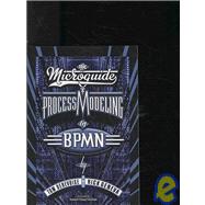 The Microguide to Process Modeling in Bpmn by Debevoise, Tom; Geneva, Rick, 9781419693106