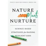 Nature Meets Nurture Science-Based Strategies for Raising Resilient Kids by Doan, Stacey N; Borelli, Jessica L., 9781433833106