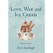 Love, War and Ice Cream: Family Stories by Fairtlough, M. Z., 9781462093106