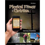 Physical Fitness and the Christian: Exercising Stewardship by PAMELA S JOHNSON, 9781465203106