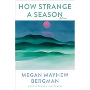 How Strange a Season Fiction by Mayhew Bergman, Megan, 9781476713106