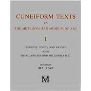 Cuneiform Texts in The Metropolitan Museum of Art Vol. 1, Tablets, Cones, and Bricks of the Third and Second Millennia B.C. by Spar, Ira, 9780300193107