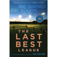 The Last Best League (10th anniversary edition) One Summer, One Season, One Dream by Collins, Jim, 9780306823107