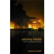 Watching Babylon: The War in Iraq and Global Visual Culture by Mirzoeff,Nicholas, 9780415343107