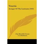 Veneti : Avenger of the Lusitania (1919) by Greene, Clay Meredith; Robinson, C. D.; Coulter, W. A., 9780548863107