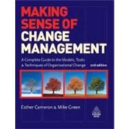 Making Sense of Change Management : A Complete Guide to the Models, Tools and Techniques of Organizational Change by Cameron, Esther, 9780749453107
