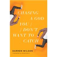 Chasing a God You Don't Want to Catch by Wilson, Darren, 9780785233107