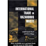 International Trade in Hazardous Wastes by Asante-Duah,D.K., 9781138973107