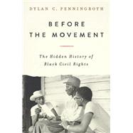 Before the Movement The Hidden History of Black Civil Rights by Penningroth, Dylan C., 9781324093107