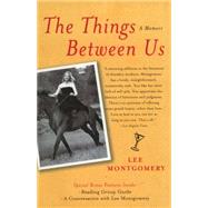 The Things Between Us A Memoir by Montgomery, Lee, 9781416543107