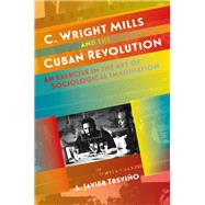 C. Wright Mills and the Cuban Revolution by Trevin~o, A. Javier, 9781469633107