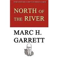 North of the River by Garrett, Marc H., 9781605943107