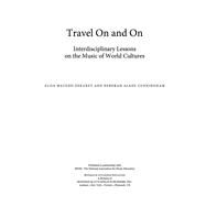 Travel On and On Interdisciplinary Lessons on the Music of World Cultures by Dekaney, Elisa Macedo; Cunningham, Deborah Alane, 9781607093107