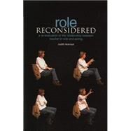 Role Reconsidered: The Re-Evaluation of the Relationship Between Teacher-In-Role and Acting by Ackroyd, Judith, 9781858563107