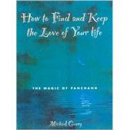 How to Find and Keep the Love of Your Life: The Magic of Panchang Astrology by Geary, Michael, 9780007143108