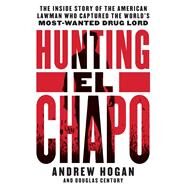 Hunting El Chapo by Hogan, Andrew; Century, Douglas, 9780062663108