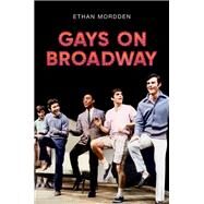 Gays on Broadway by Mordden, Ethan, 9780190063108