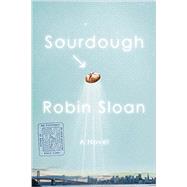 Sourdough by Sloan, Robin, 9780374203108