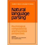 Natural Language Parsing: Psychological, Computational, and Theoretical Perspectives by Edited by David R. Dowty , Lauri Karttunen , Arnold M. Zwicky, 9780521023108