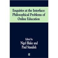 Enquiries at the Interface Philosophical Problems of On-Line Education by Standish, Paul; Blake, Nigel, 9780631223108