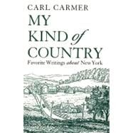 My Kind of Country : Favorite Writings about New York by Carmer, Carl, 9780815603108