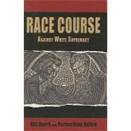 Race Course : Against White Supremacy by Bill, Ayers, 9780883783108