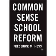 Common Sense School Reform by Hess, Frederick M., 9781403973108