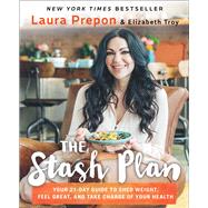 The Stash Plan Your 21-Day Guide to Shed Weight, Feel Great, and Take Charge of Your Health by Prepon, Laura; Troy, Elizabeth, 9781501123108