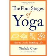 The Four Stages of Yoga How to Lead a Fulfilling Life by Cryer, Nischala, 9781565893108