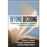 Beyond Decoding The Behavioral and Biological Foundations of Reading Comprehension by Wagner, Richard K.; Schatschneider, Christopher; Phythian-Sence, Caroline, 9781606233108