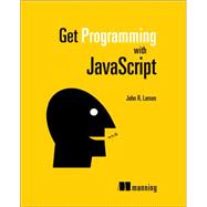 Get Programming With Javascript by Larsen, John R.; Sharp, Remy, 9781617293108