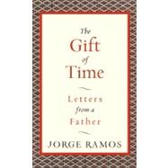 The Gift of Time: Letters from a Father by Ramos, Jorge del Rayo, 9780061353109