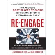 Re-Engage: How America's Best Places to Work Inspire Extra Effort in Extraordinary Times by Branham, Leigh; Hirschfeld, Mark, 9780071703109