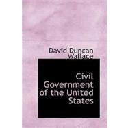 Civil Government of the United States by Wallace, David Duncan, 9780554543109