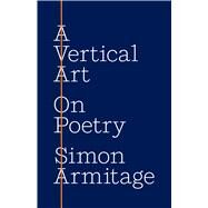 A Vertical Art by Simon Armitage, 9780691233109
