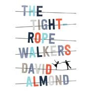 The Tightrope Walkers by Almond, David, 9780763673109