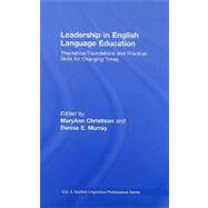 Leadership in English Language Education: Theoretical Foundations and Practical Skills for Changing Times by Christison; Maryann, 9780805863109