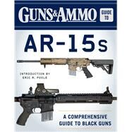 Guns & Ammo Guide to Ar-15s by Guns & Ammo; Poole, Eric R., 9781510713109