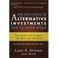 The Only Guide to Alternative Investments You'll Ever Need The Good, the Flawed, the Bad, and the Ugly by Swedroe, Larry E.; Kizer, Jared, 9781576603109