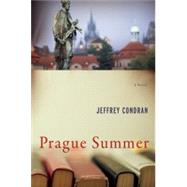 Prague Summer A Novel by Condran, Jeffrey, 9781619023109