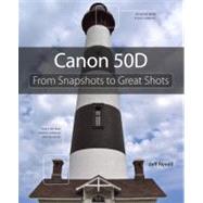 Canon 50D From Snapshots to Great Shots by Revell, Jeff, 9780321613110