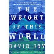 The Weight of This World by Joy, David, 9780399173110