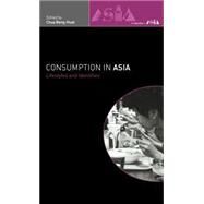Consumption in Asia: Lifestyle and Identities by Chua,Beng-Huat;Chua,Beng-Huat, 9780415213110