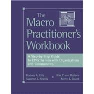 The Macro Practitioner's Workbook A Step-by-Step Guide to Effectiveness with Organizations and Communities by Ellis, Rodney A.; Mallory, Kimberly Crane; Gould, Misty Y.; Shatila, Suzanne L., 9780534633110