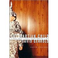 The Martian Child A Novel About A Single Father Adopting A Son by Gerrold, David, 9780765303110