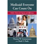 Medicaid Everyone Can Count On Public Choices for Equity and Efficiency by Pauly, Mark V.; Grannemann, Thomas W., 9780844743110