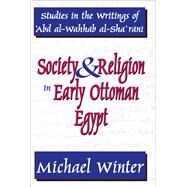 Society and Religion in Early Ottoman Egypt: Studies in the Writings of 'Abd Al-Wahhab Al-Sha 'Rani by Winter,Michael, 9781138533110