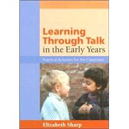 Learning Through Talk in the Early Years : Practical Activities for the Classroom by Elizabeth Sharp, 9781412903110