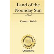 Land of the Noonday Sun by Webb, Carolyn S., 9781434853110