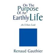 On the Purpose of an Earthly Life : An Urban Look by Gauthier, Renaud, 9781436383110